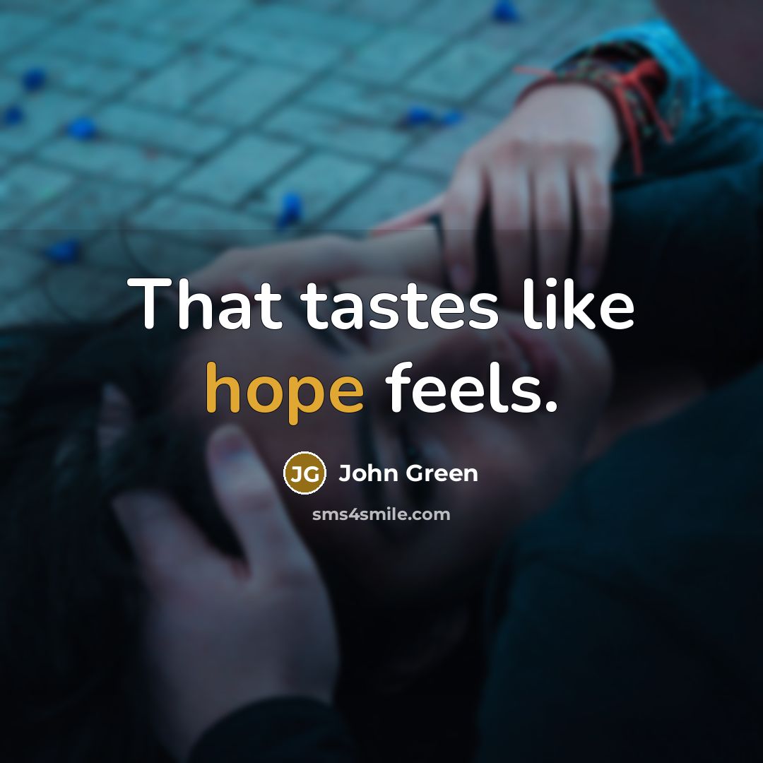 “That tastes like hope feels.…” quote by John Green