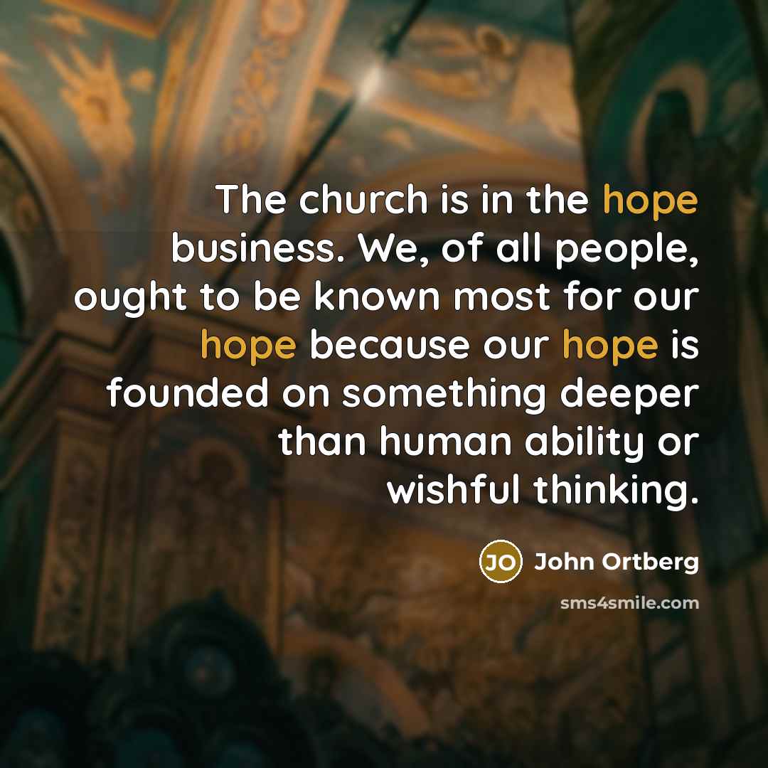 “The church is in the hope business. We, of all…” quote by John Ortberg