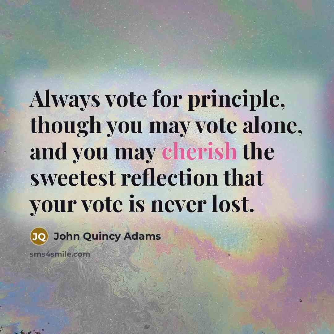 “Always vote for principle, though you may vote alone, and…” quote by John Quincy Adams