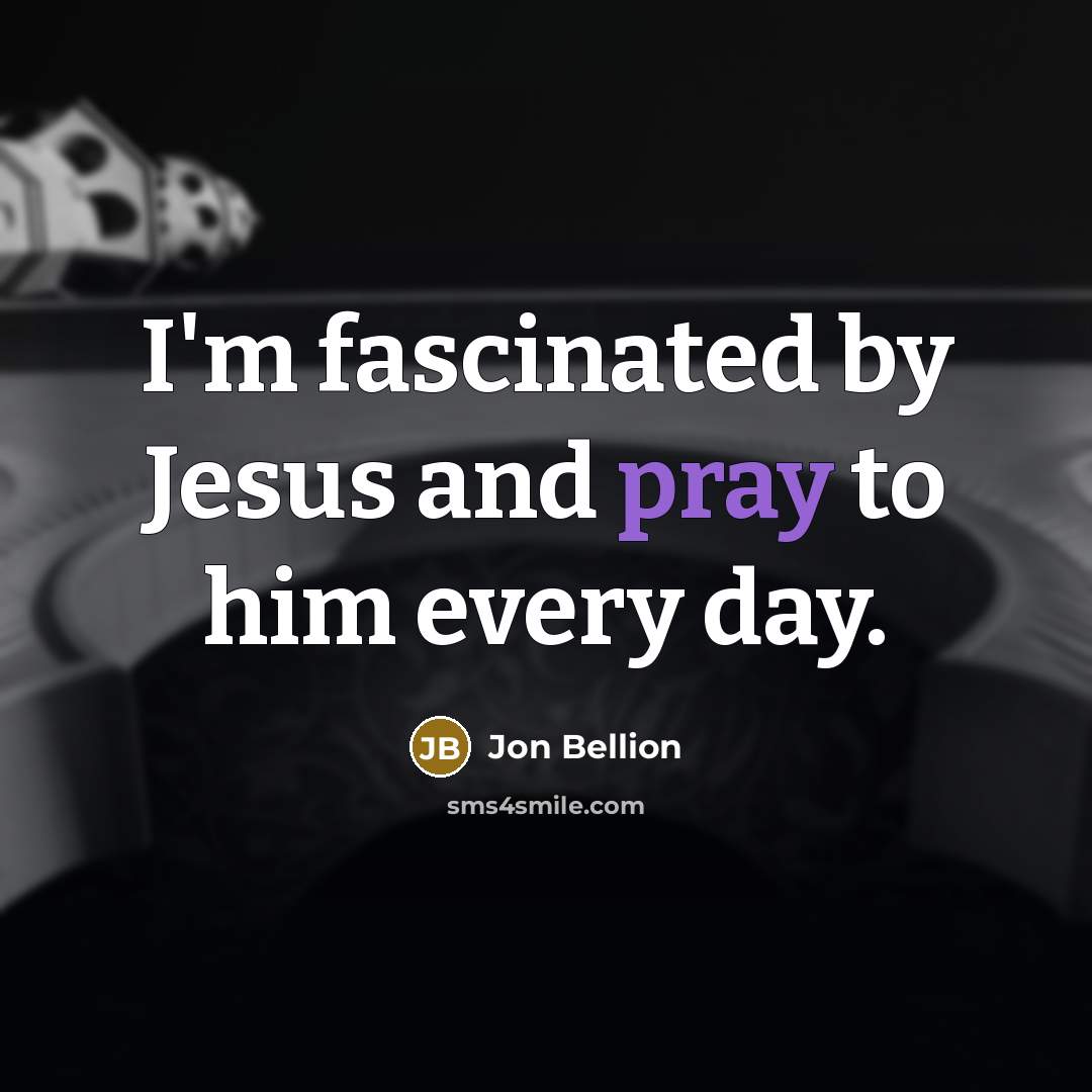 “I'm fascinated by Jesus and pray to him every day.…” quote by Jon Bellion