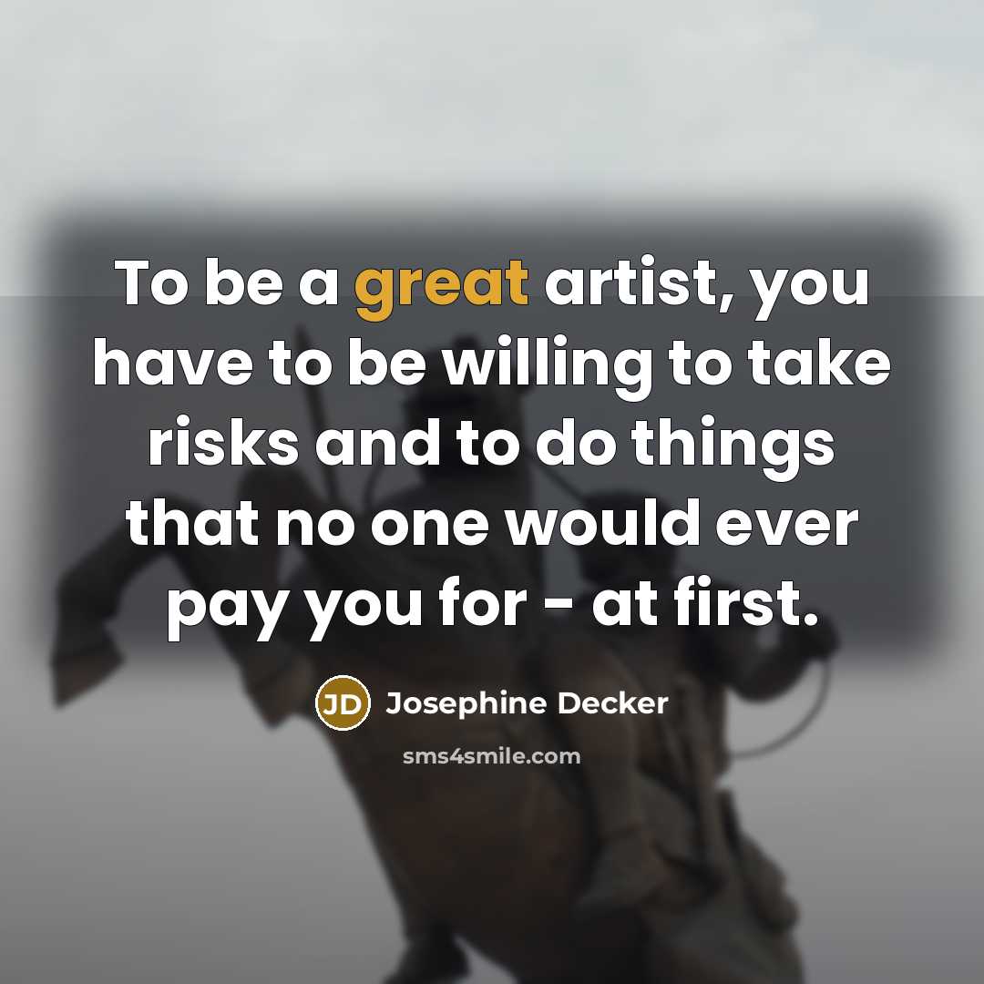 “To be a great artist, you have to be willing…” quote by Josephine Decker