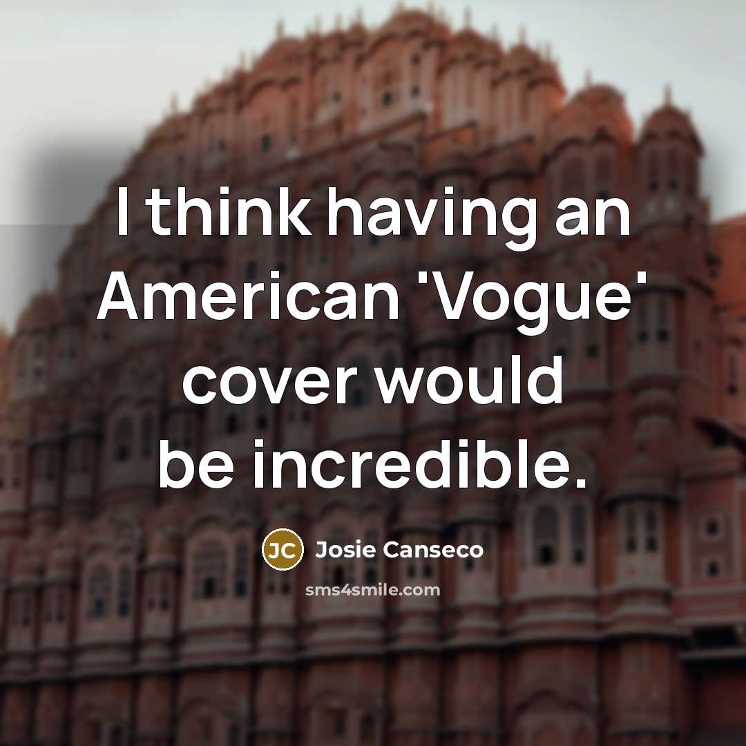 “I think having an American 'Vogue' cover would be incredible.…” quote by Josie Canseco