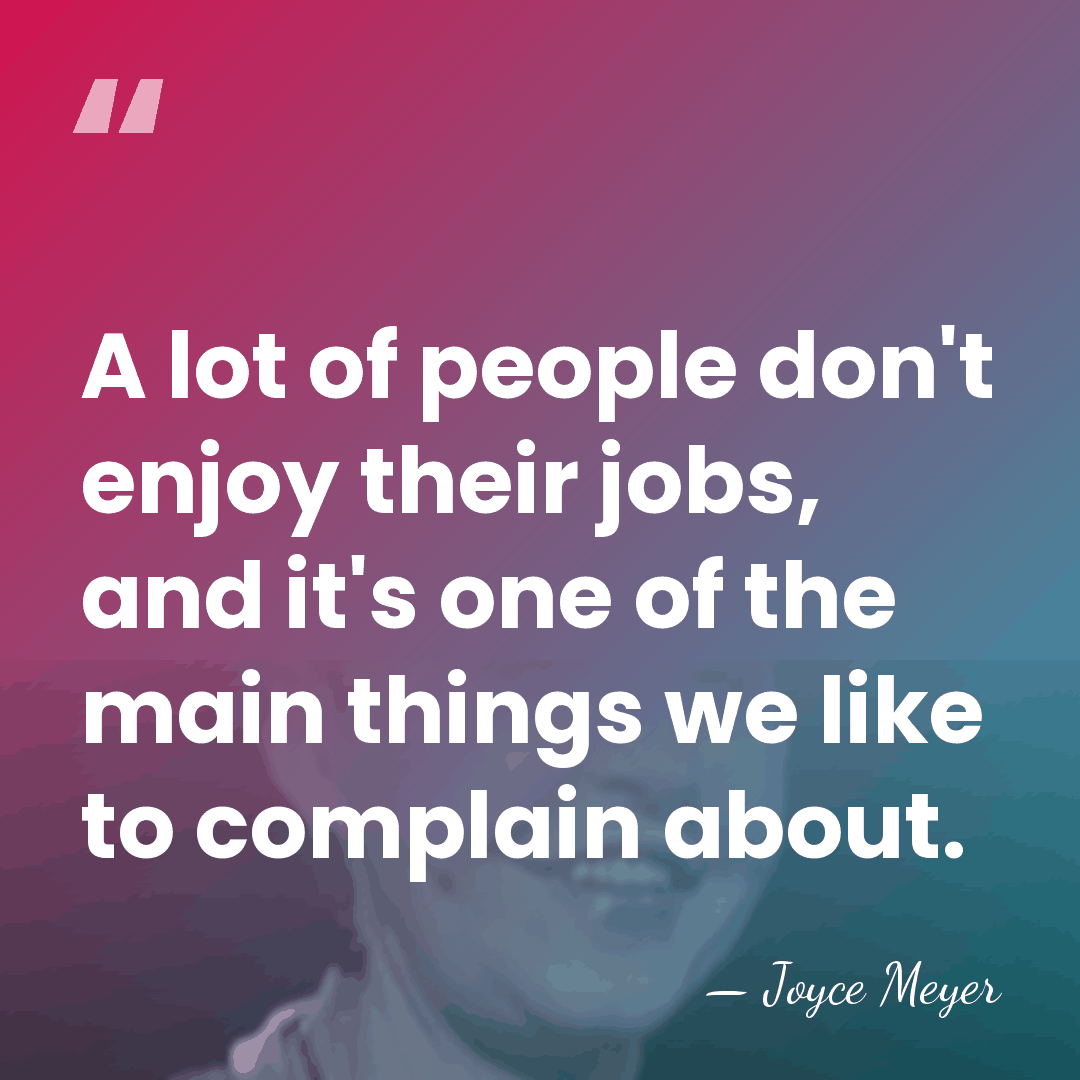A lot of people don't enjoy their jobs, and it's one of&hellip; - Joyce Meyer