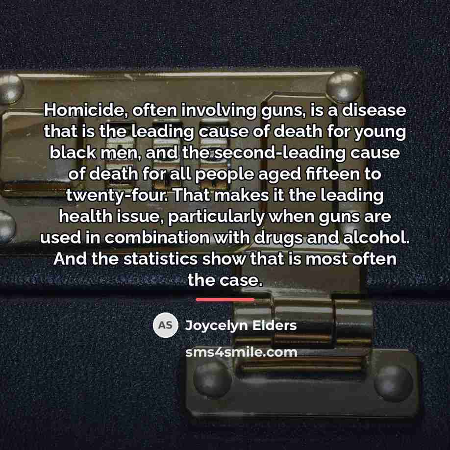 “Homicide, often involving guns, is a disease that is the…” quote by Joycelyn Elders