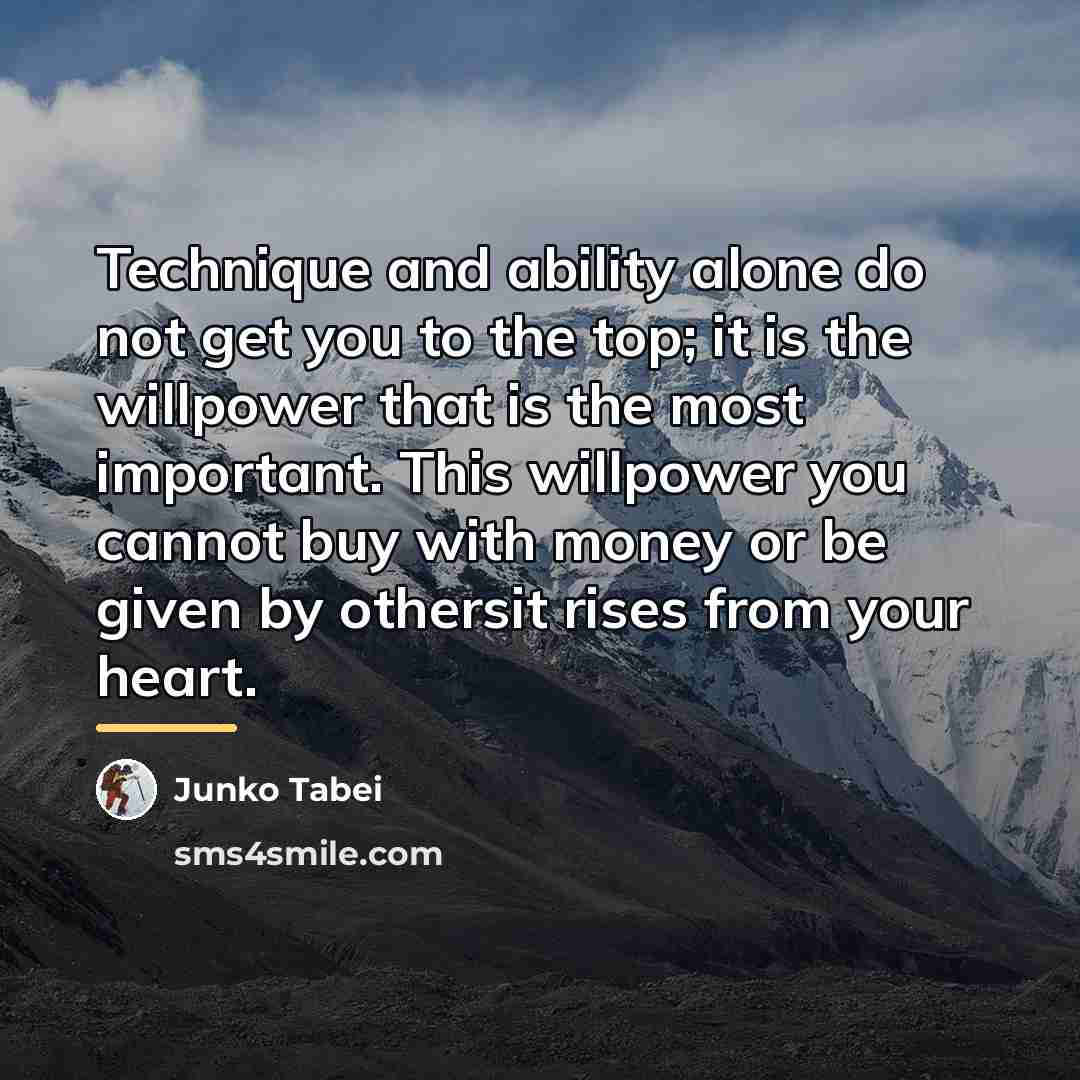 “Technique and ability alone do not get you to the…” quote by Junko Tabei