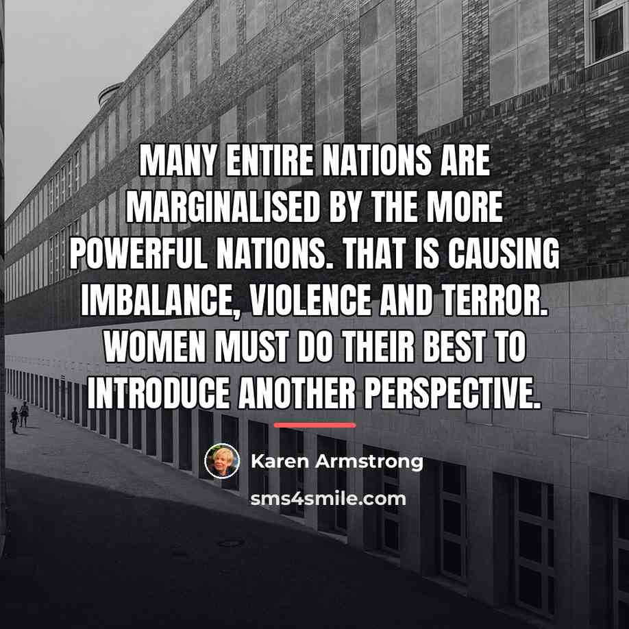 “Many entire nations are marginalised by the more powerful nations.…” quote by Karen Armstrong