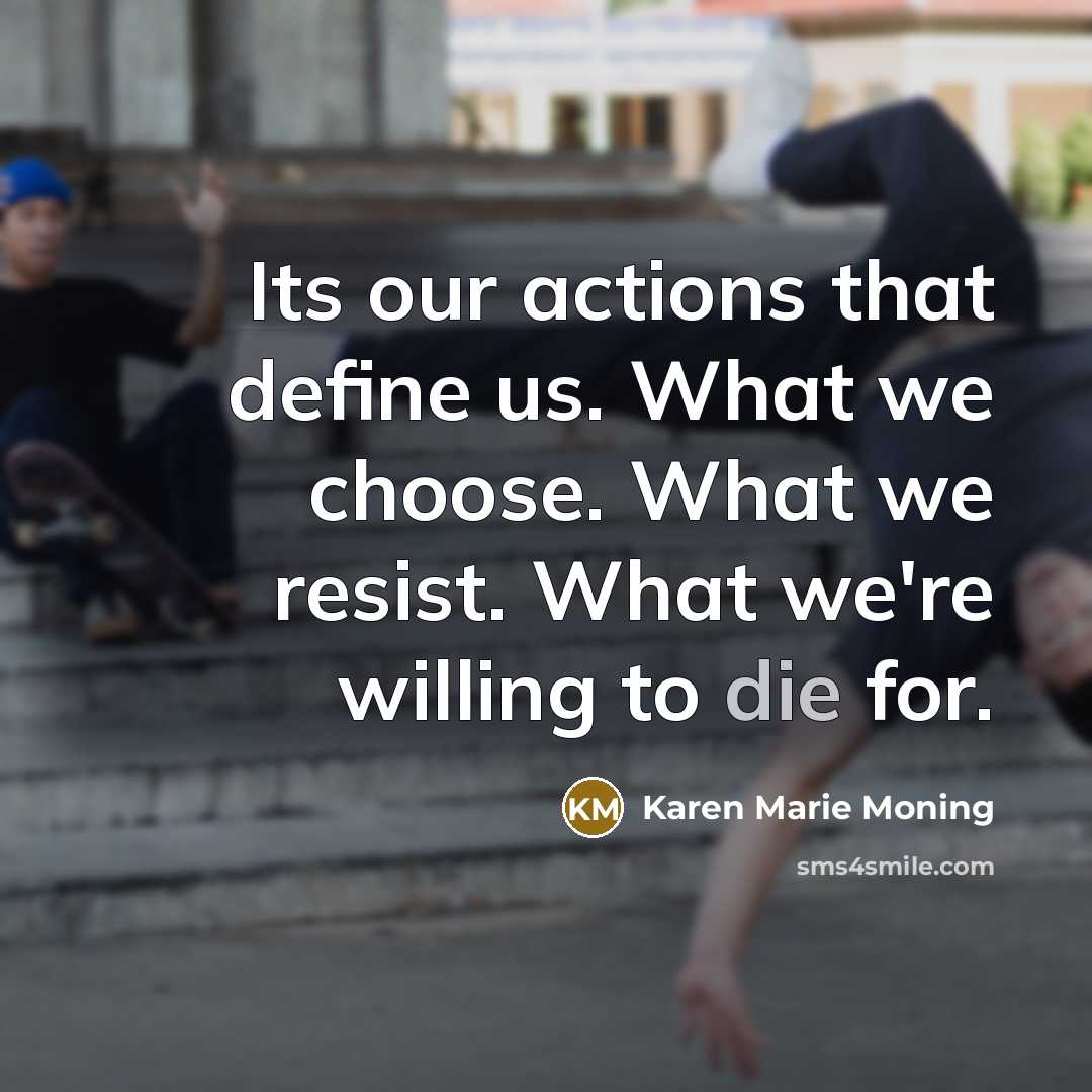 “Its our actions that define us. What we choose. What…” quote by Karen Marie Moning