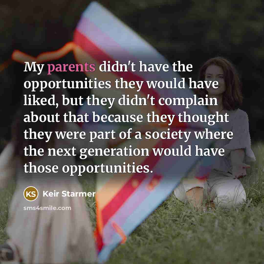 “My parents didn't have the opportunities they would have liked,…” quote by Keir Starmer