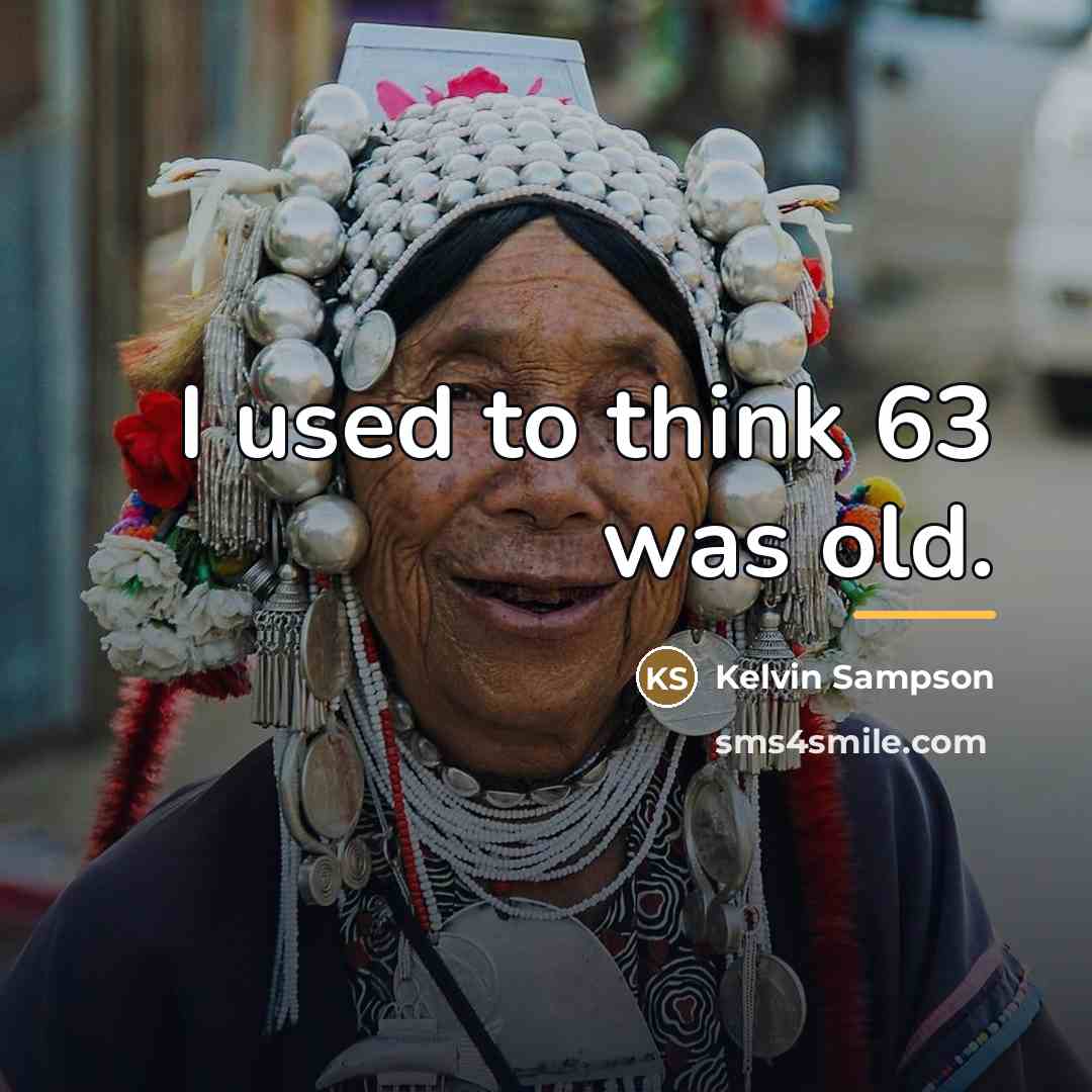 “I used to think 63 was old.…” quote by Kelvin Sampson