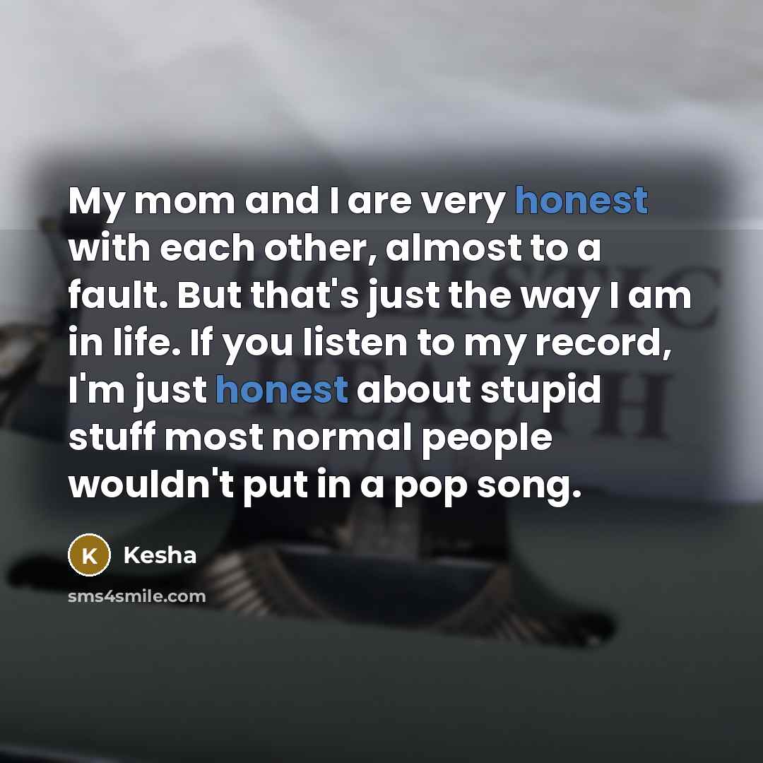 “My mom and I are very honest with each other,…” quote by Kesha