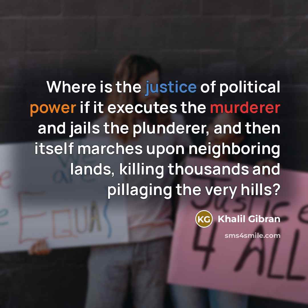 “Where is the justice of political power if it executes…” quote by Khalil Gibran