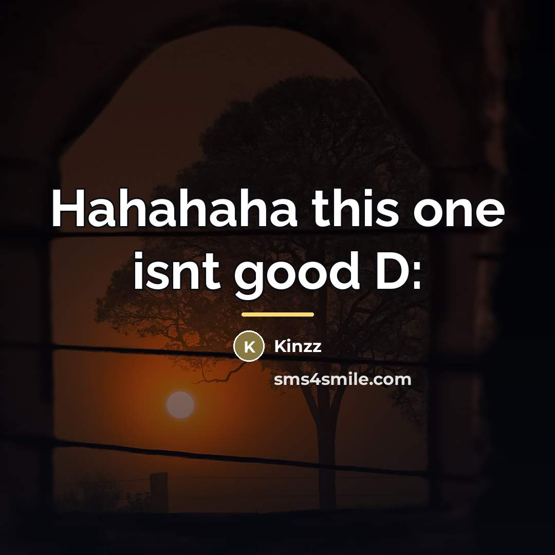 “Hahahaha this one isnt good D:…” quote by Kinzz