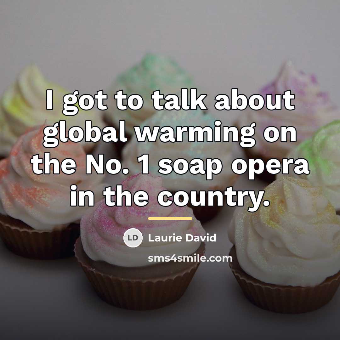 “I got to talk about global warming on the No.…” quote by Laurie David