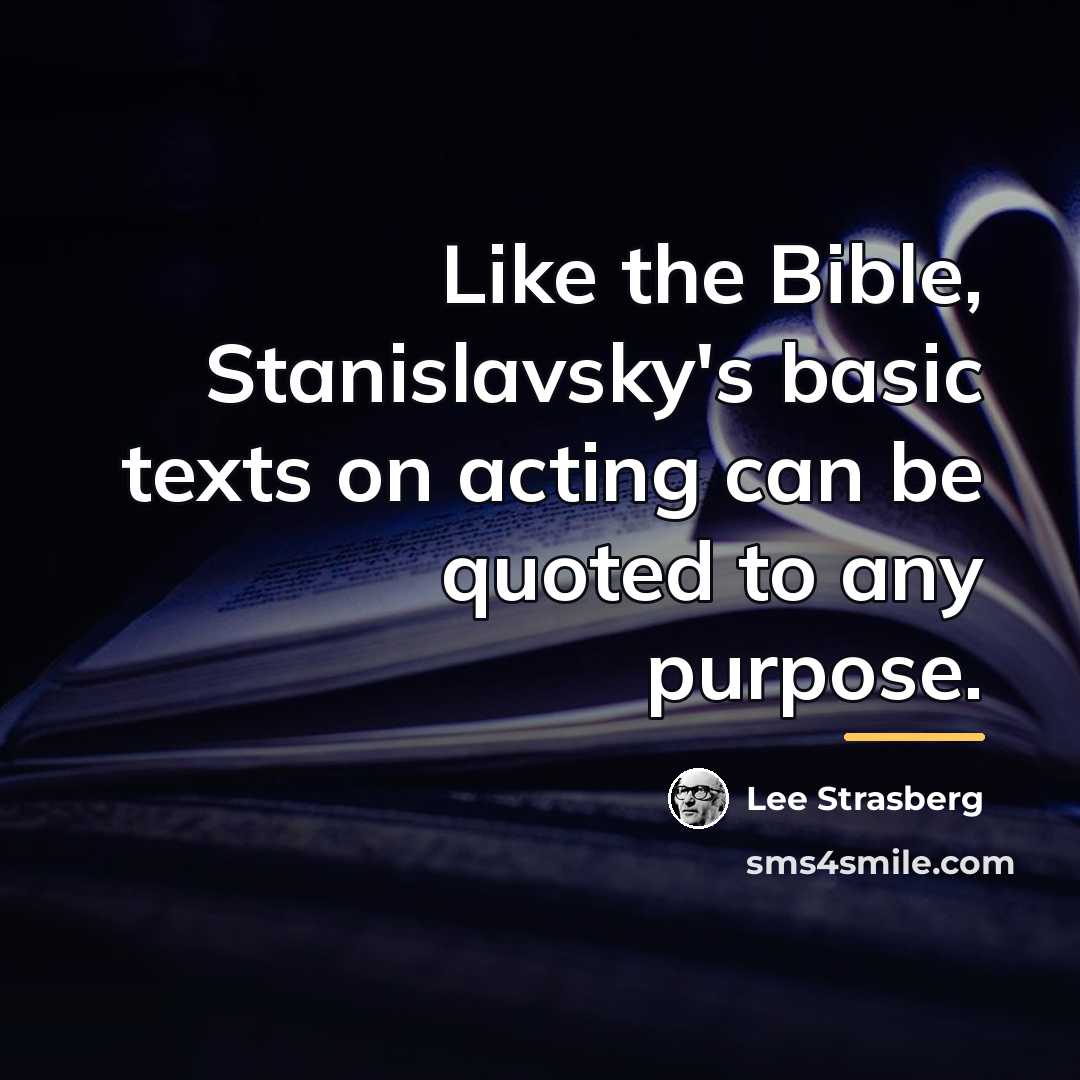“Like the Bible, Stanislavsky's basic texts on acting can be…” quote by Lee Strasberg