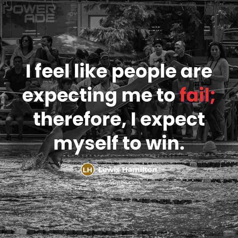 “I feel like people are expecting me to fail; therefore,…” quote by Lewis Hamilton