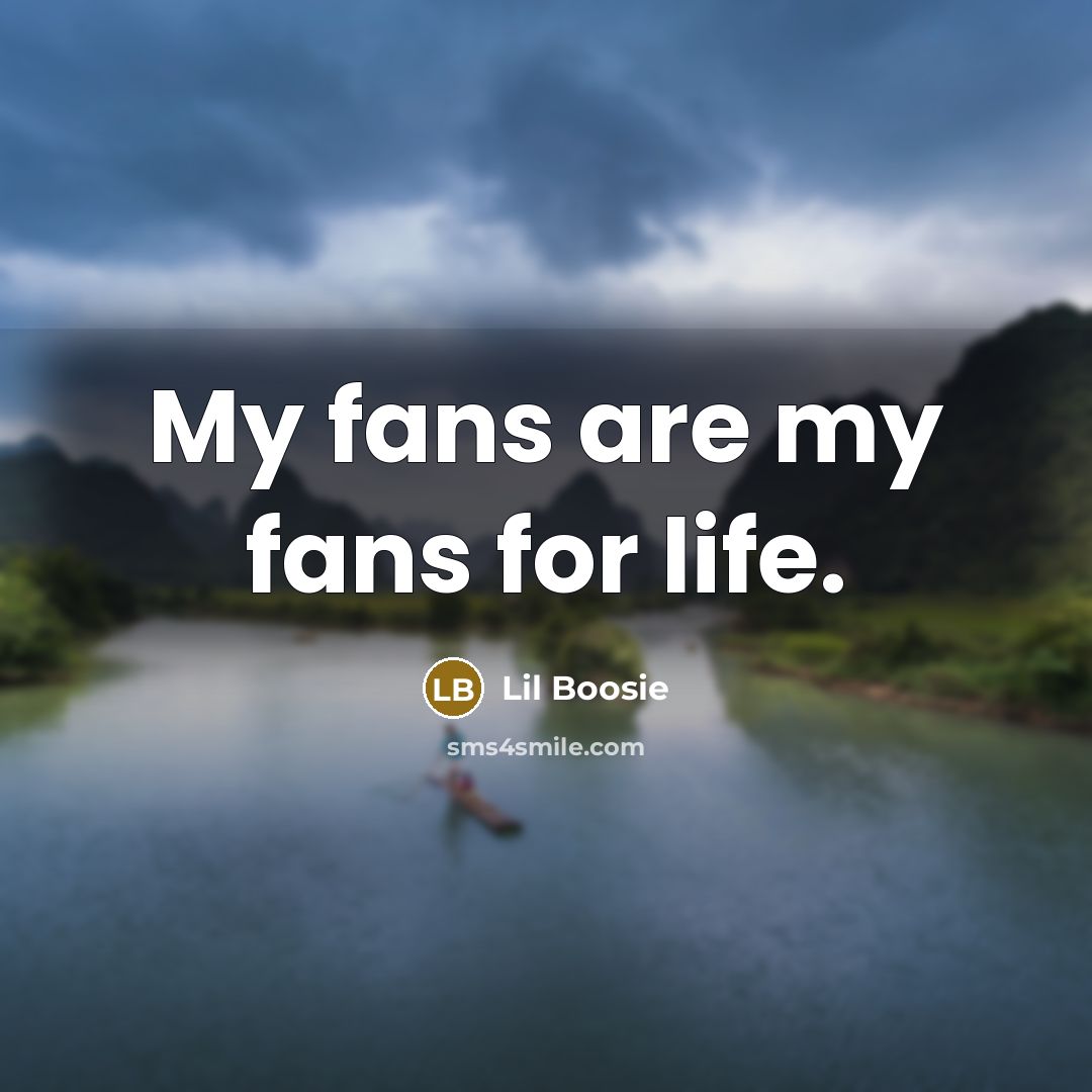 “My fans are my fans for life.…” quote by Lil Boosie