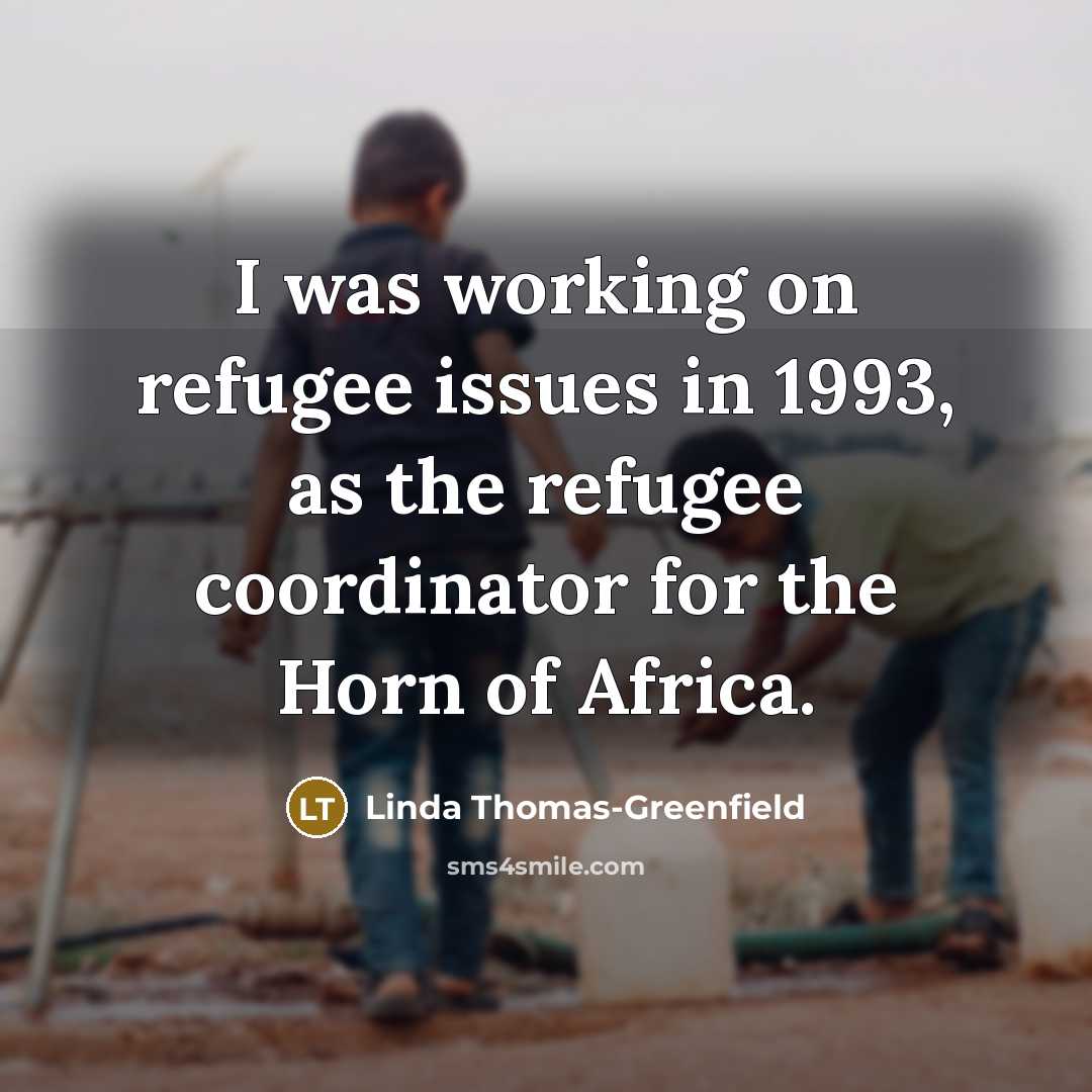 “I was working on refugee issues in 1993, as the…” quote by Linda Thomas-Greenfield
