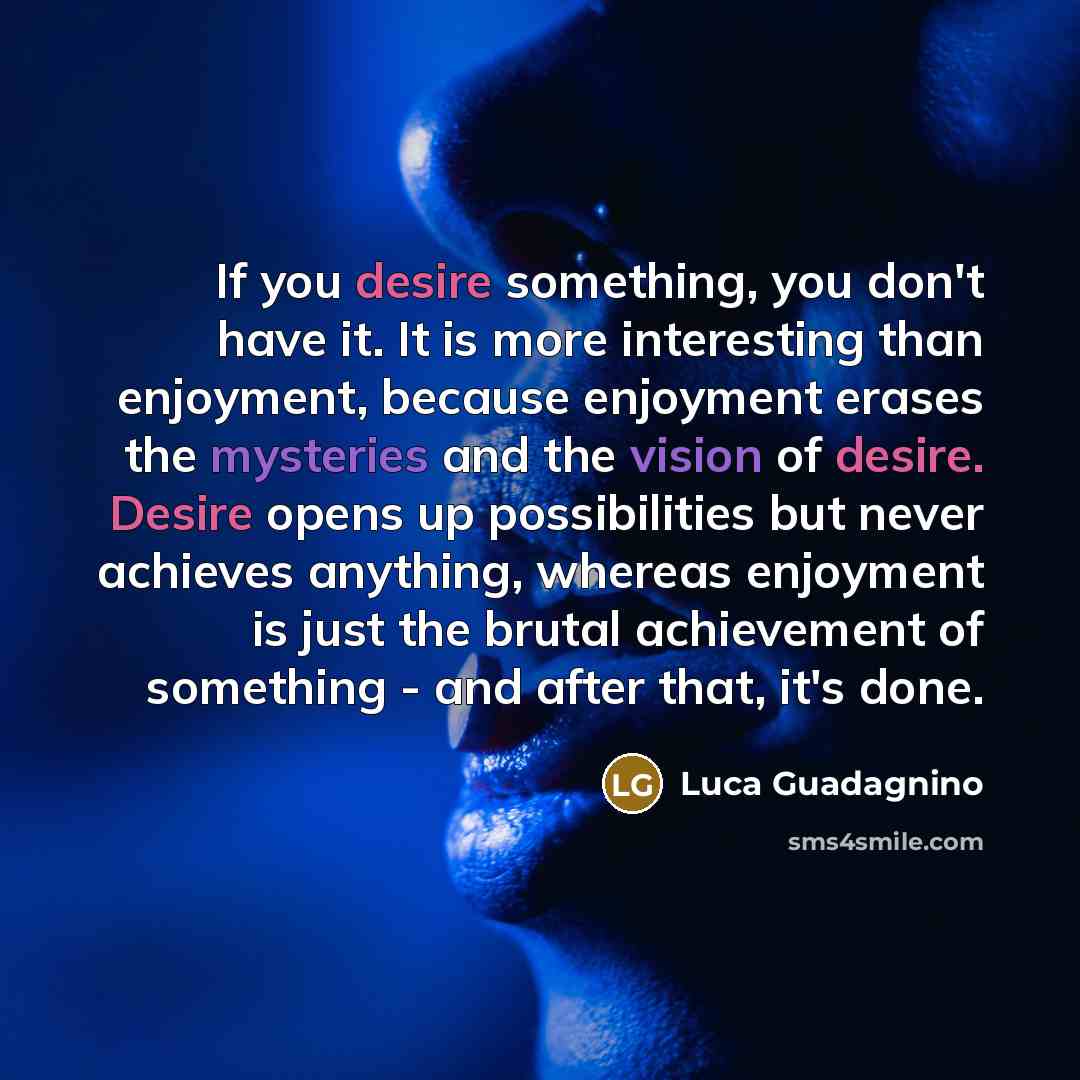 “If you desire something, you don't have it. It is…” quote by Luca Guadagnino