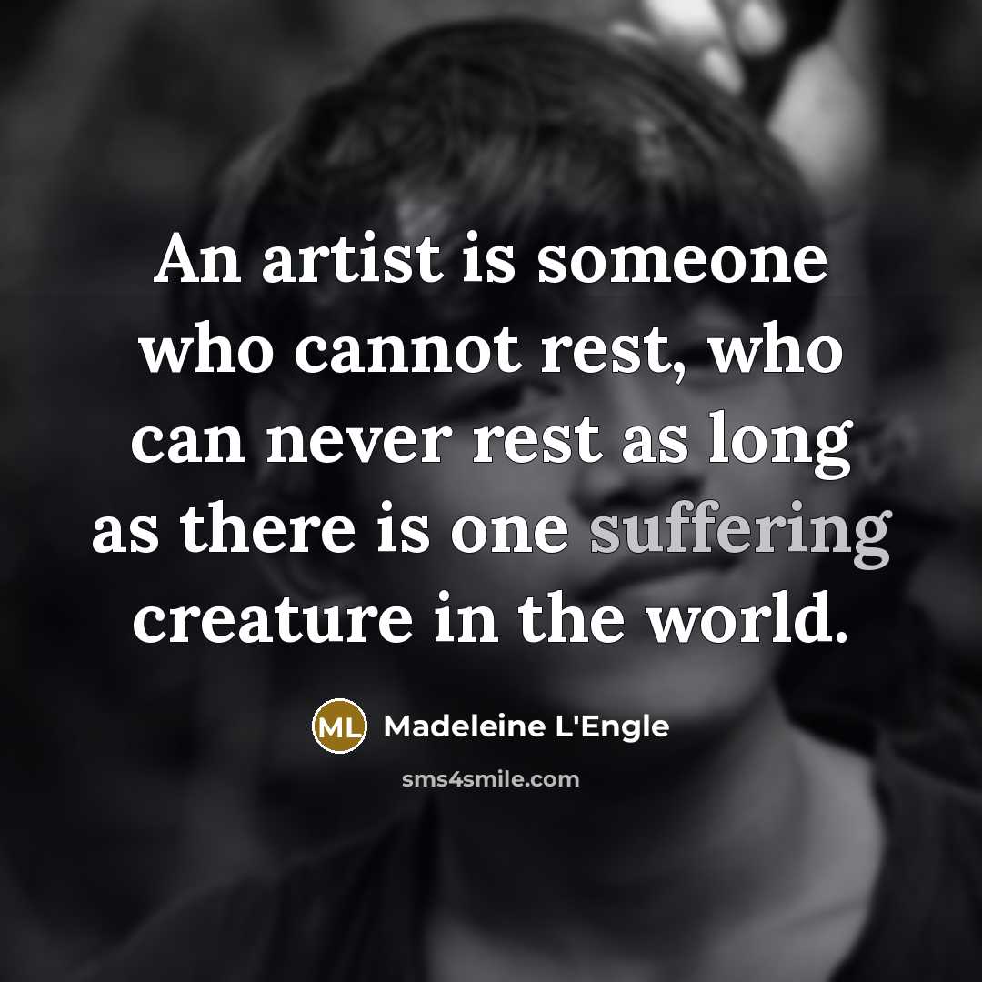 “An artist is someone who cannot rest, who can never…” quote by Madeleine L'Engle