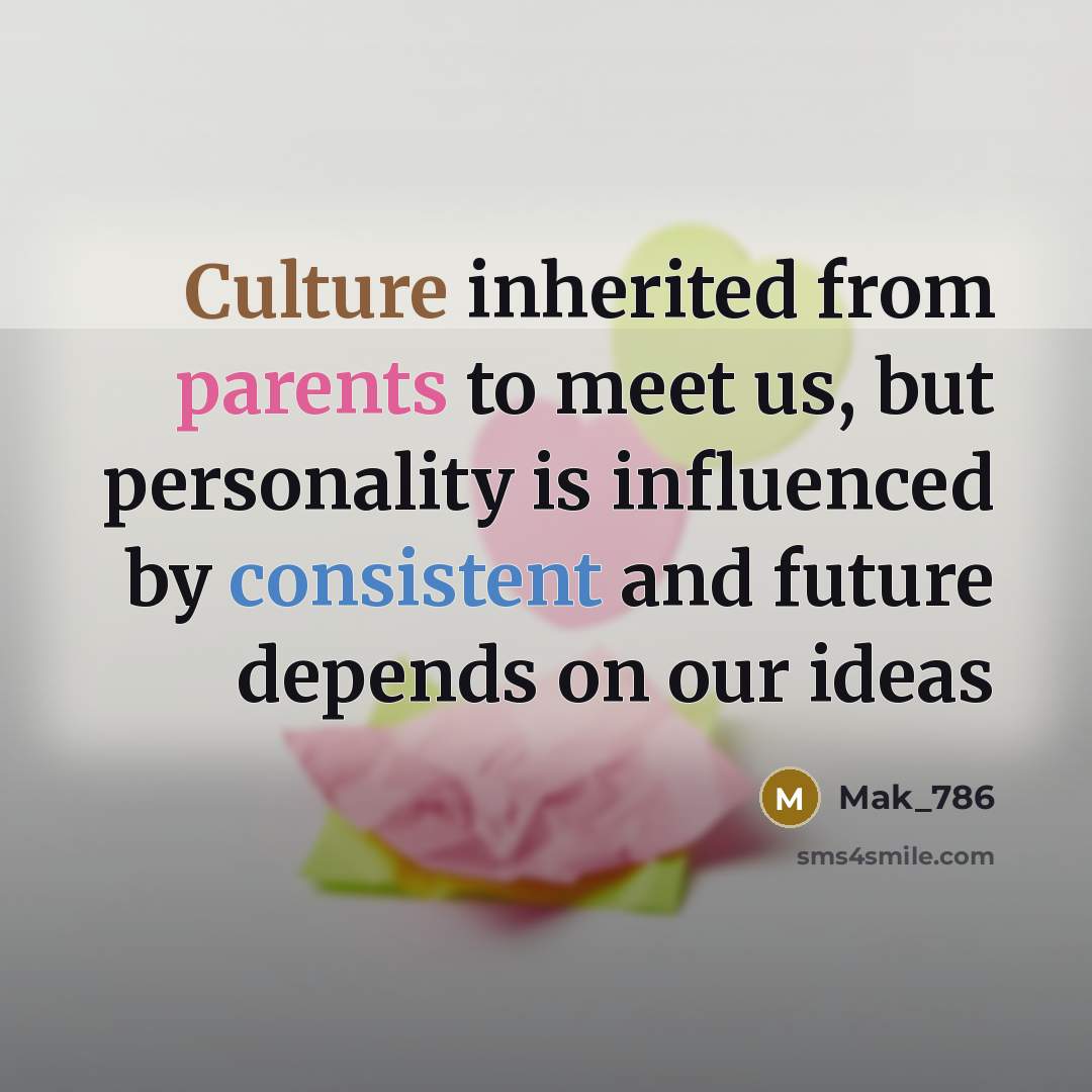 “Culture inherited from parents to meet us, but personality is…” quote by Mak_786