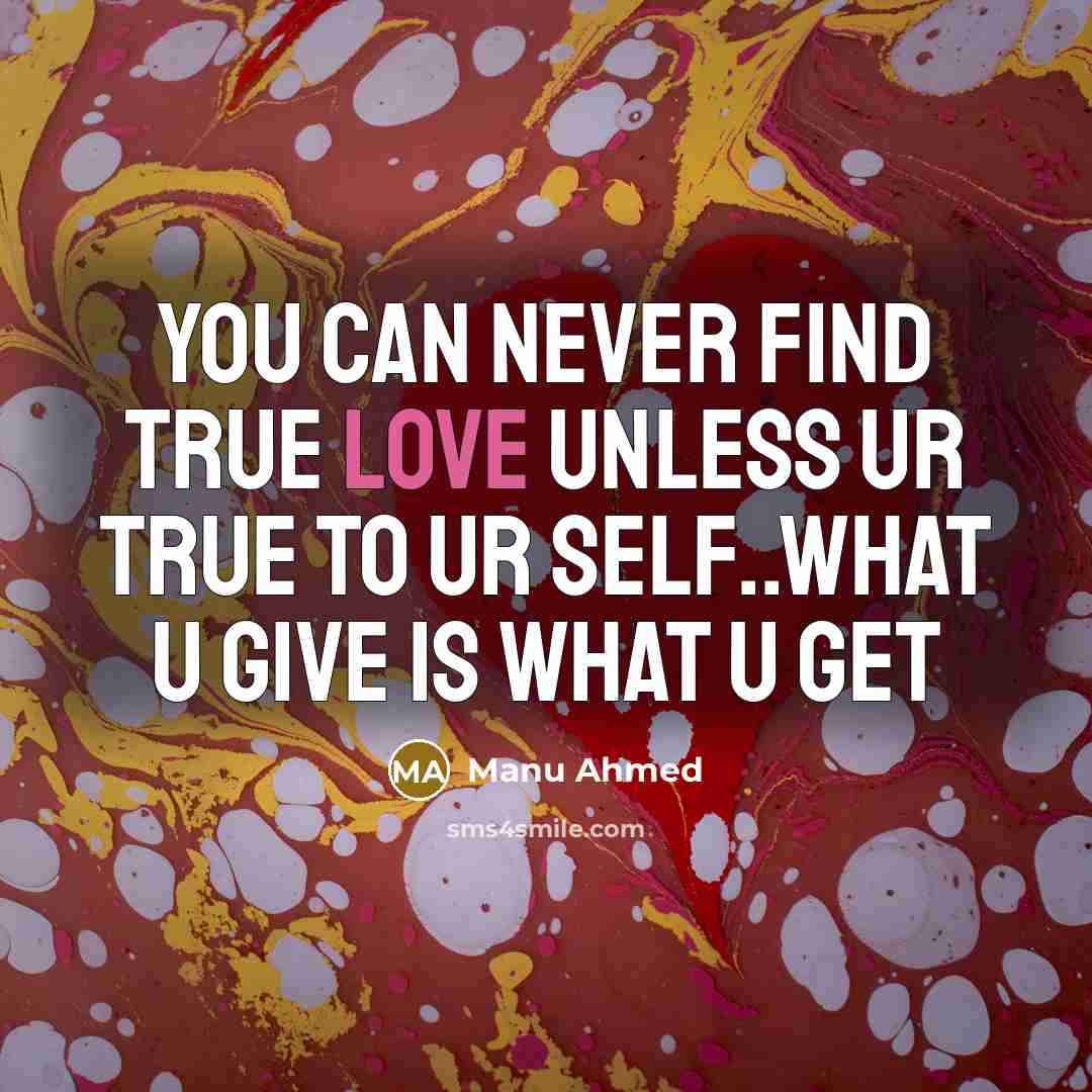 “You can never find true love unless ur true to…” quote by Manu Ahmed