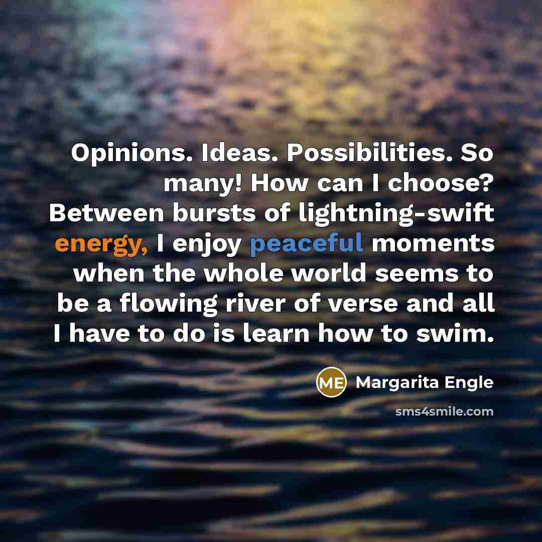 “Opinions. Ideas. Possibilities. So many! How can I choose? Between…” quote by Margarita Engle