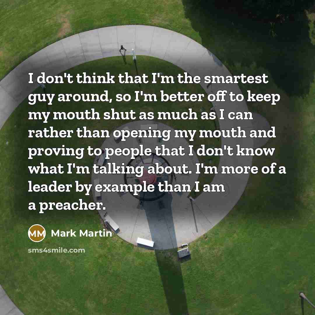 “I don't think that I'm the smartest guy around, so…” quote by Mark Martin