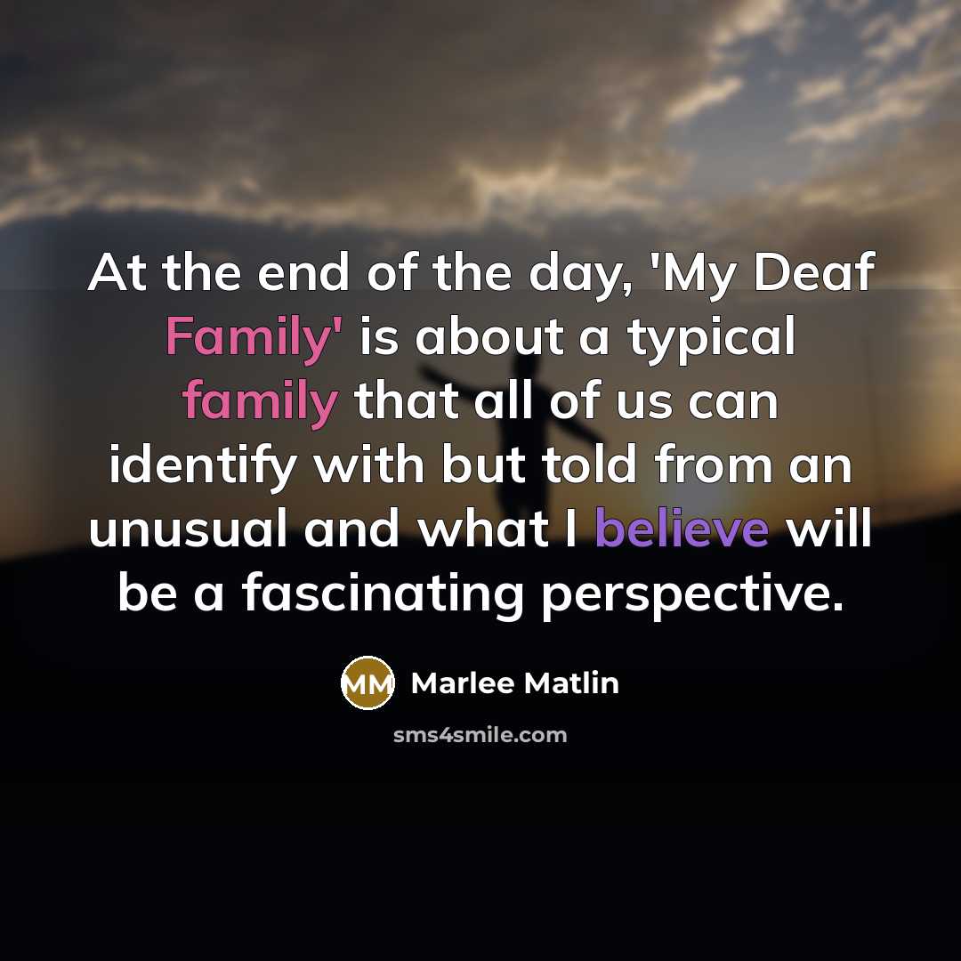 “At the end of the day, 'My Deaf Family' is…” quote by Marlee Matlin