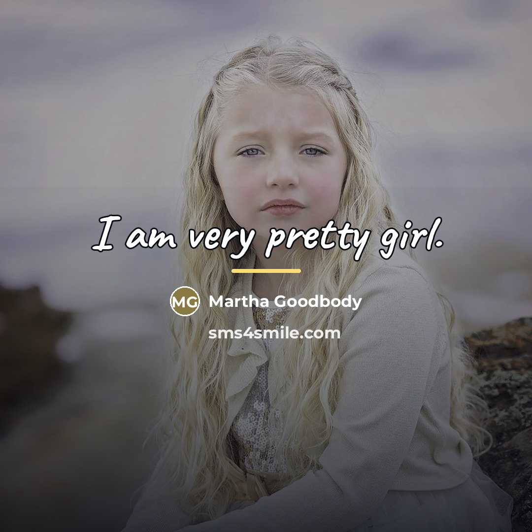 “I am very pretty girl.…” quote by Martha Goodbody