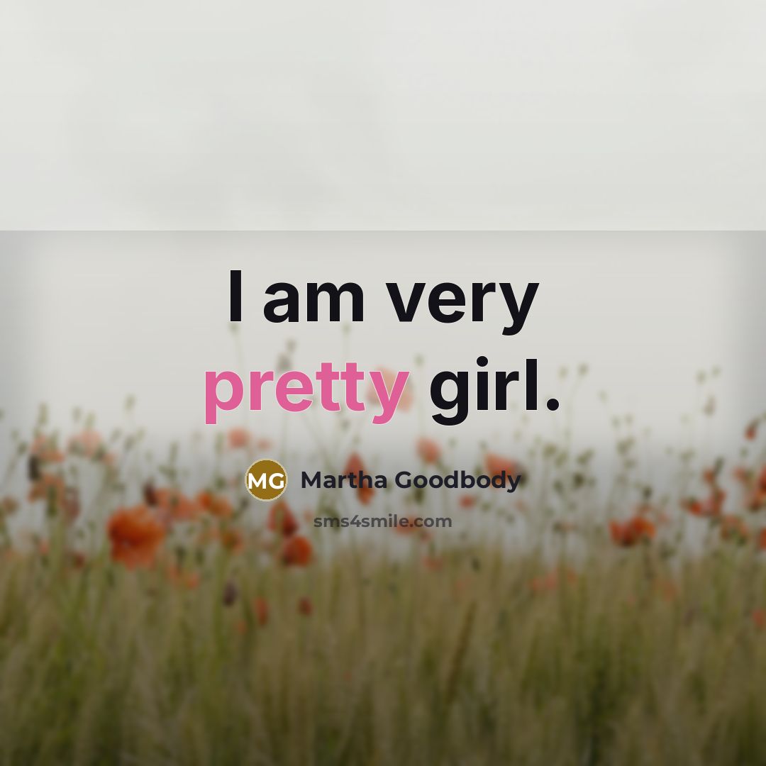 “I am very pretty girl.” quote by Martha Goodbody