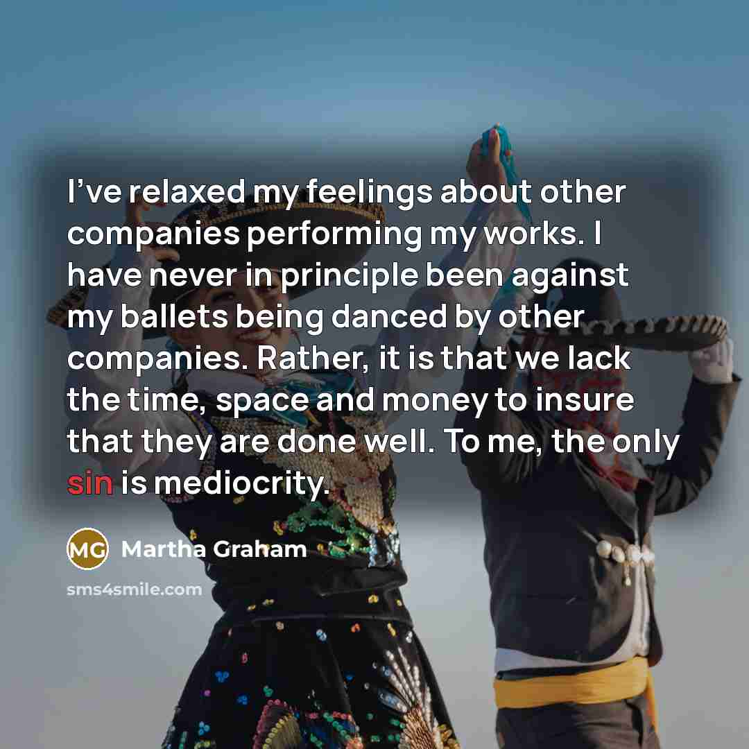 “I've relaxed my feelings about other companies performing my works.…” quote by Martha Graham