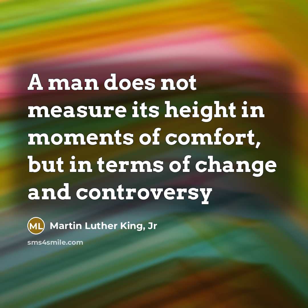 “A man does not measure its height in moments of…” quote by Martin Luther King, Jr