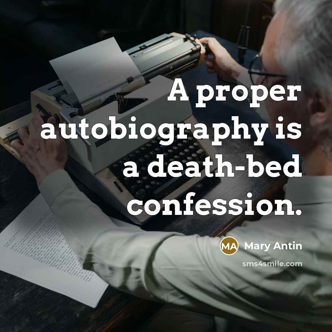 “A proper autobiography is a death-bed confession.…” quote by Mary Antin