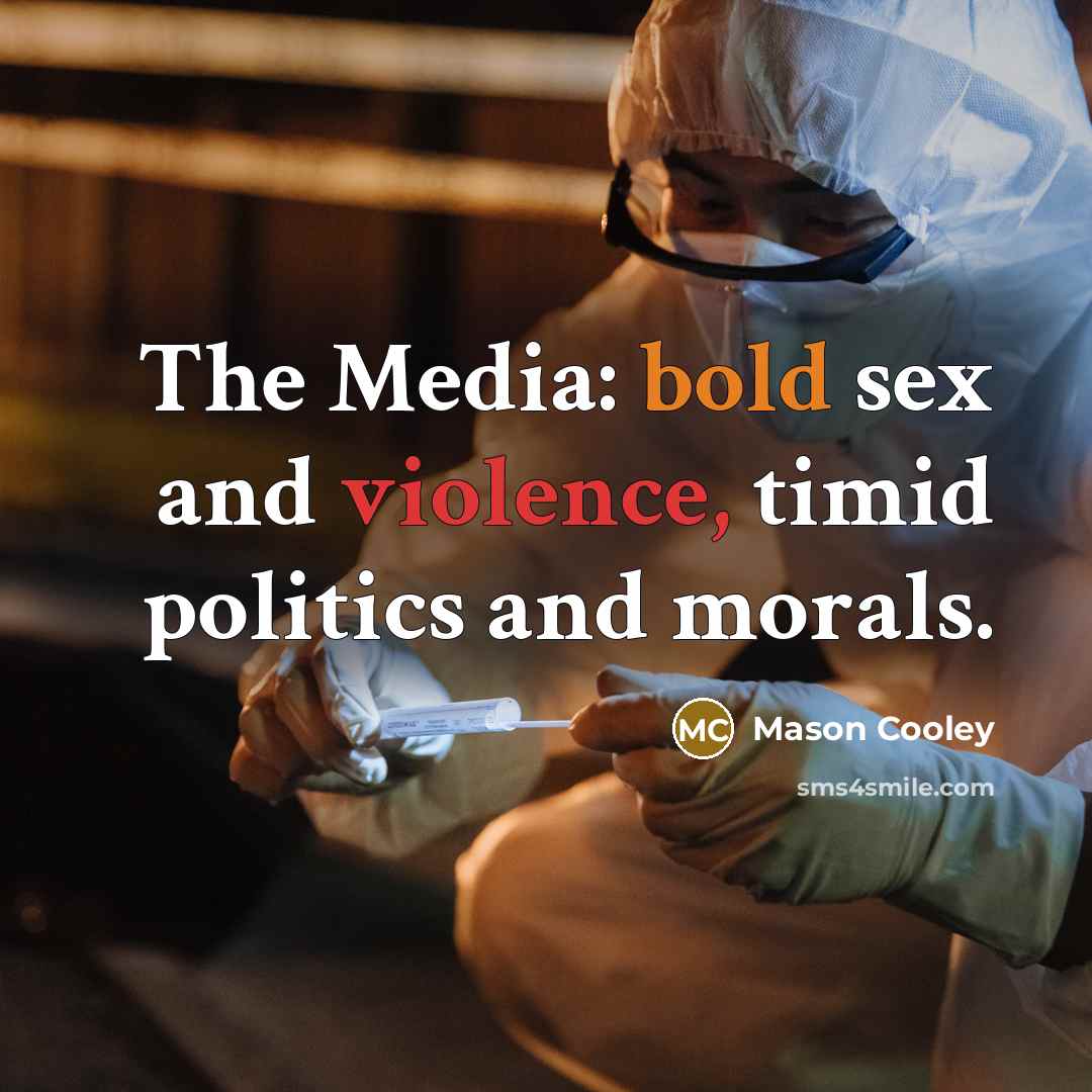 “The Media: bold sex and violence, timid politics and morals.…” quote by Mason Cooley
