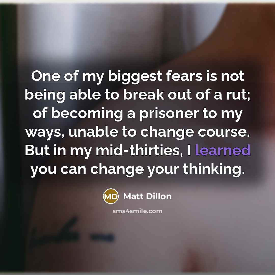 “One of my biggest fears is not being able to…” quote by Matt Dillon