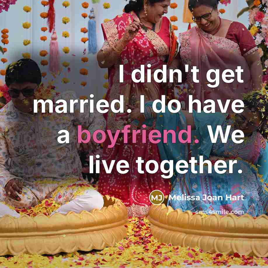 “I didn't get married. I do have a boyfriend. We live together.” quote by Melissa Joan Hart