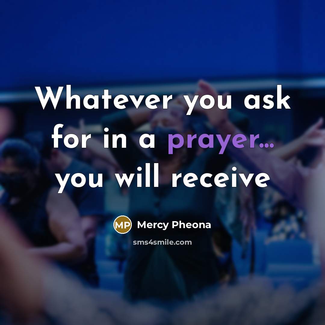 “Whatever you ask for in a prayer... you will receive…” quote by Mercy Pheona