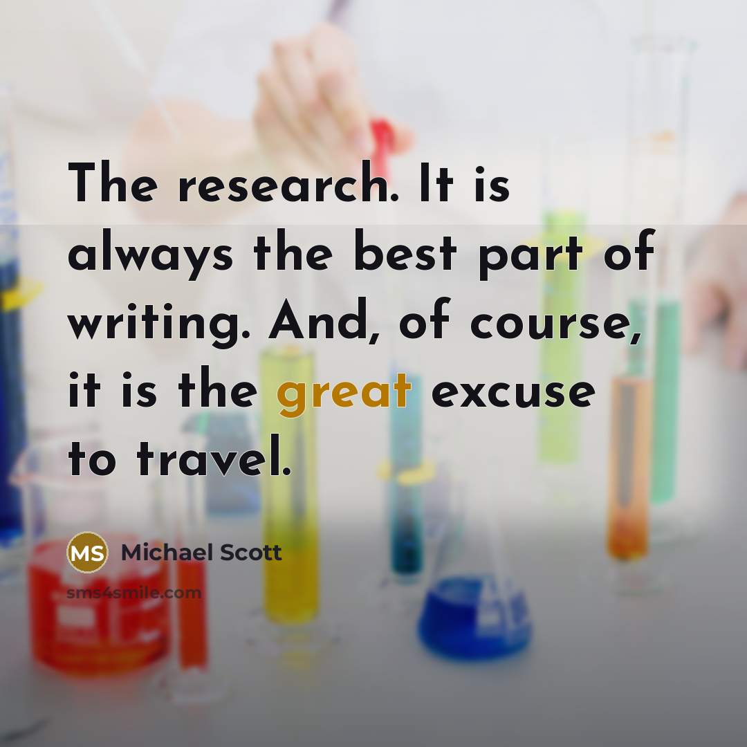 “The research. It is always the best part of writing.…” quote by Michael Scott