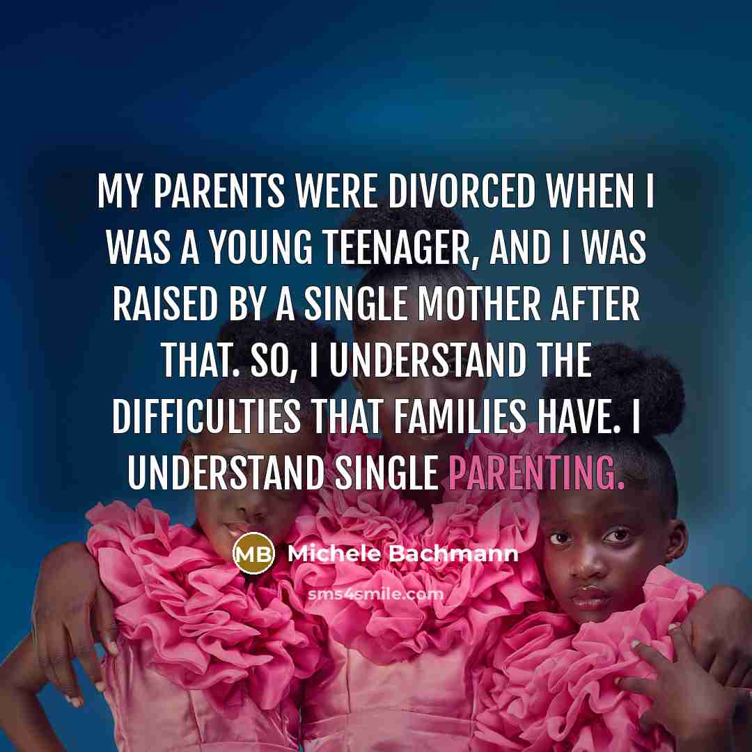 “My parents were divorced when I was a young teenager,…” quote by Michele Bachmann