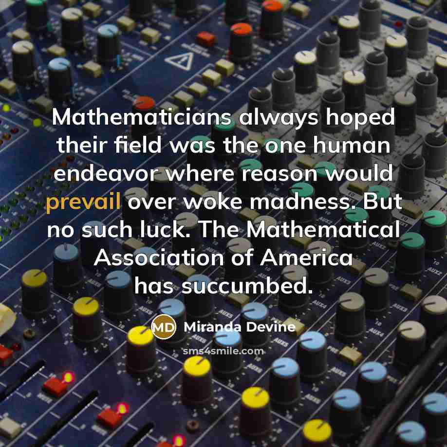 “Mathematicians always hoped their field was the one human endeavor…” quote by Miranda Devine