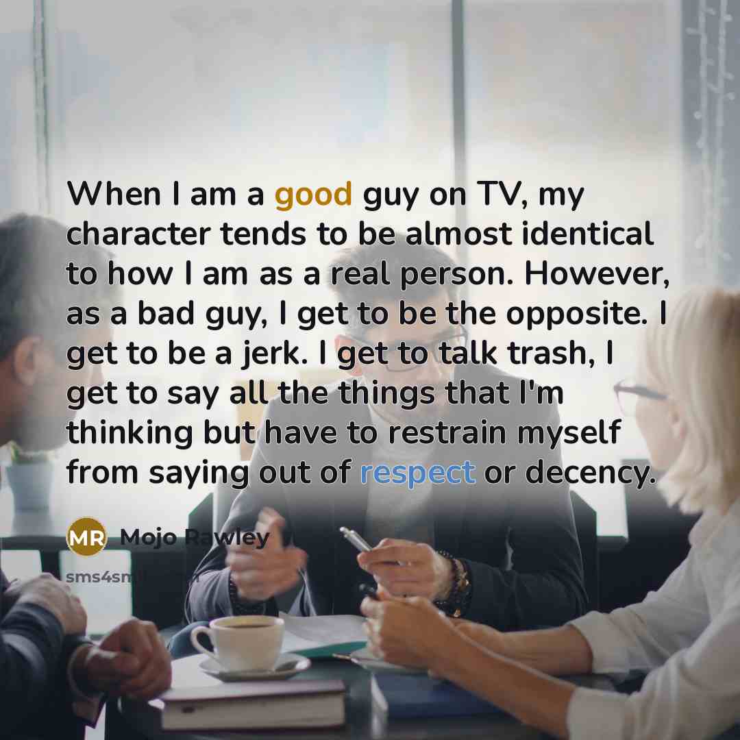 “When I am a good guy on TV, my character…” quote by Mojo Rawley