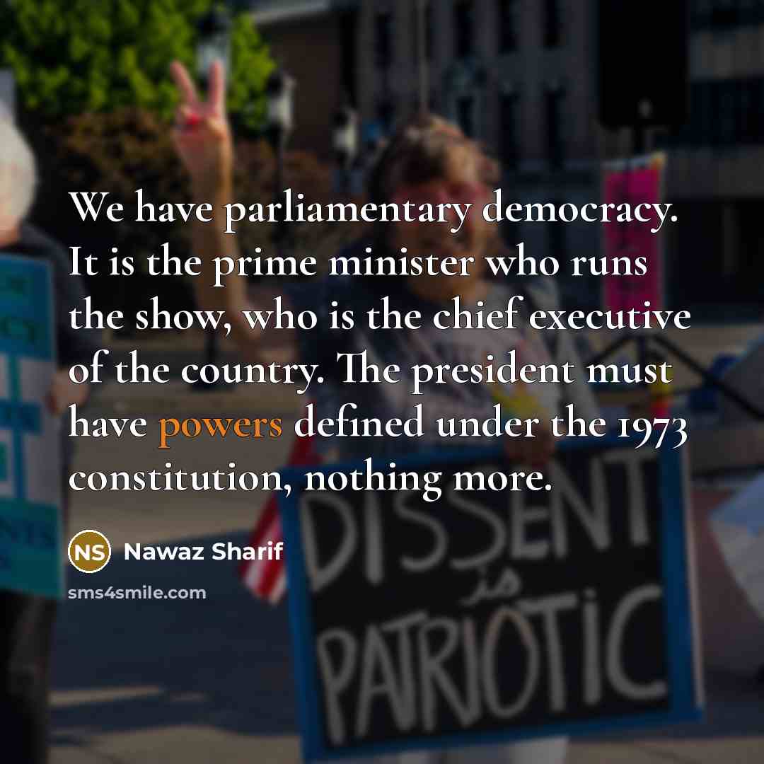 “We have parliamentary democracy. It is the prime minister who…” quote by Nawaz Sharif