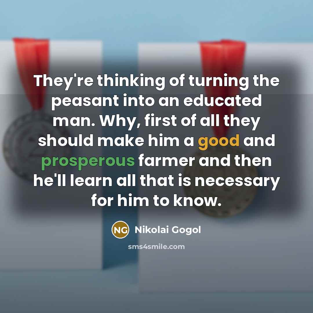 “They're thinking of turning the peasant into an educated man.…” quote by Nikolai Gogol