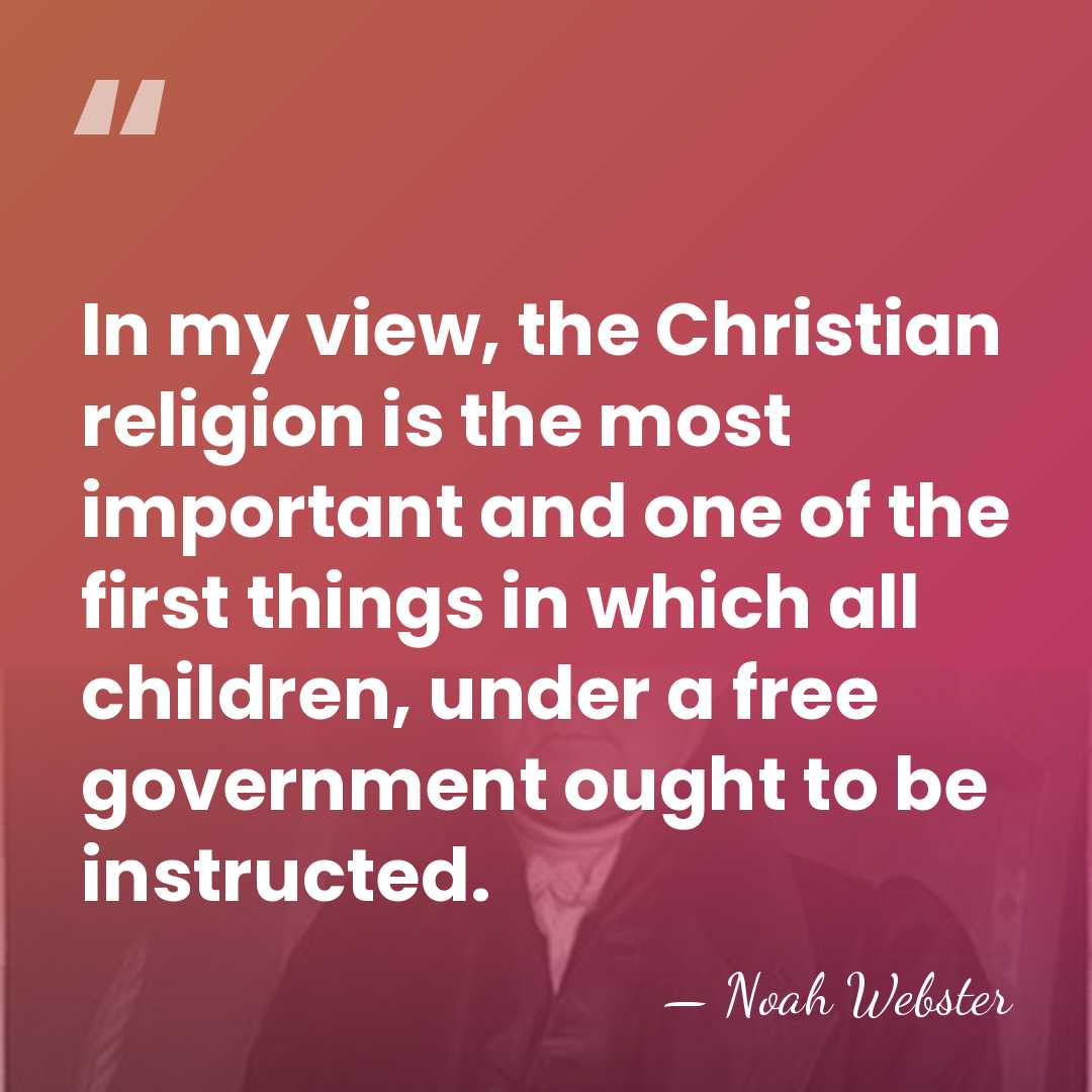 In my view, the Christian religion is the most important and one&hellip; - Noah Webster