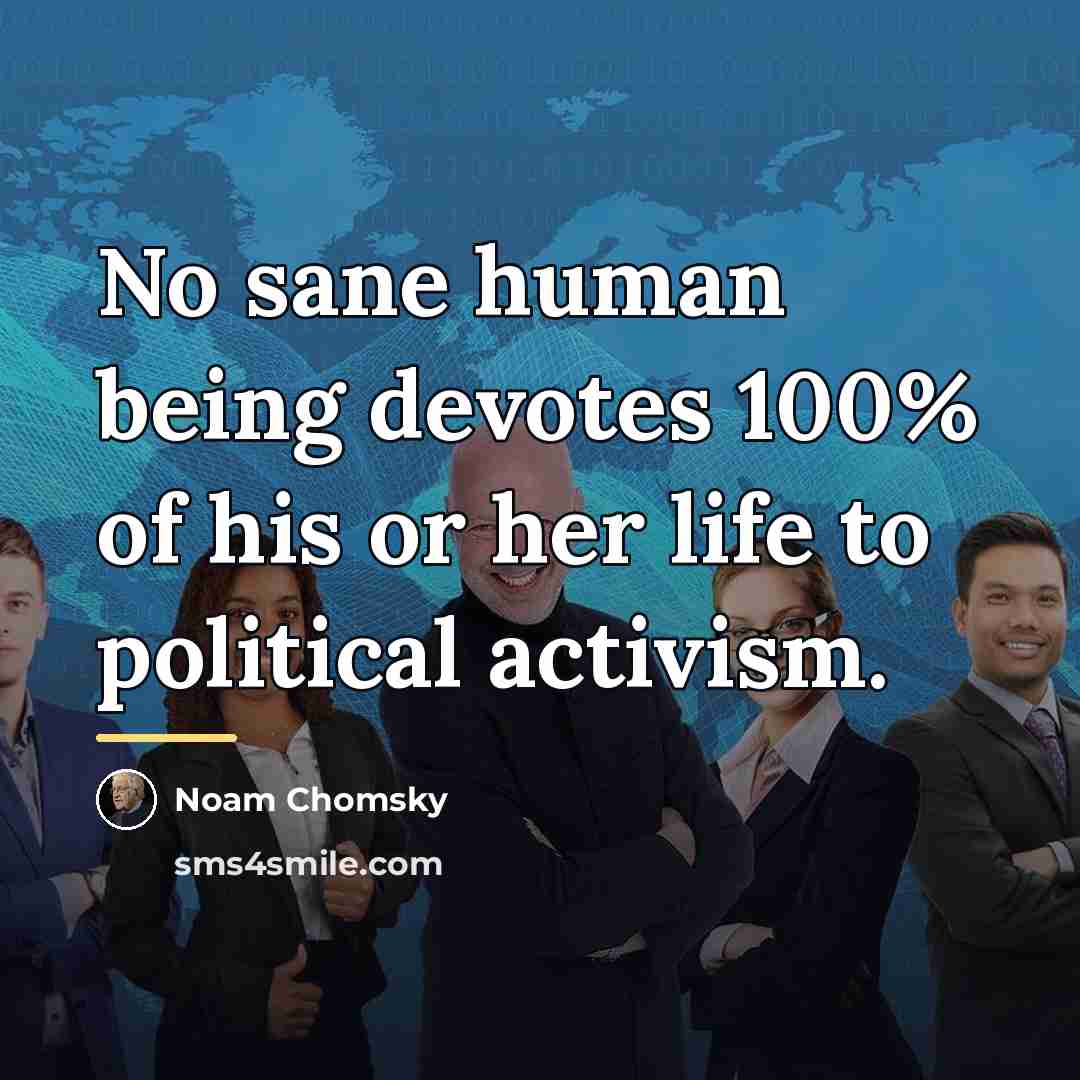 “No sane human being devotes 100% of his or her…” quote by Noam Chomsky