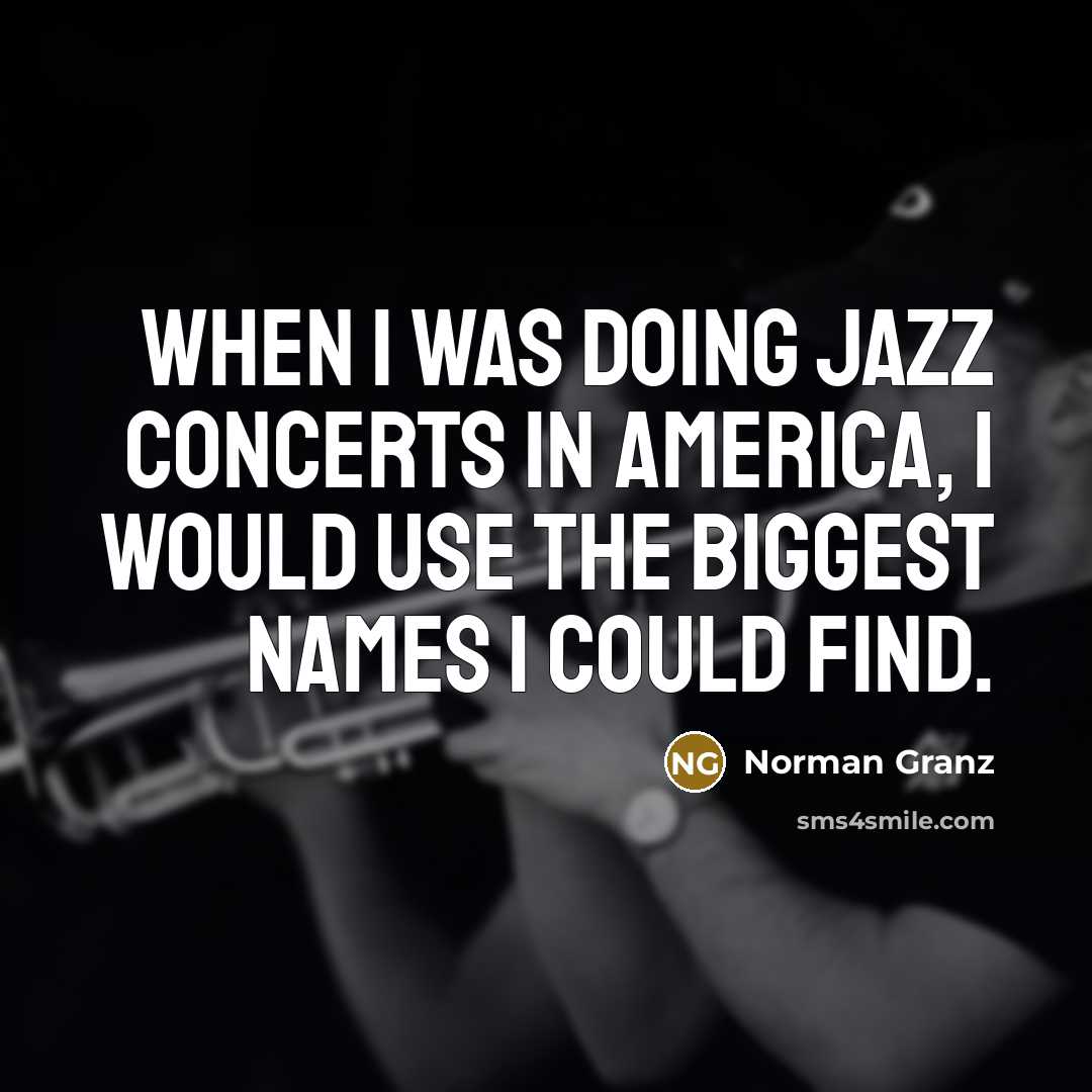 “When I was doing jazz concerts in America, I would…” quote by Norman Granz