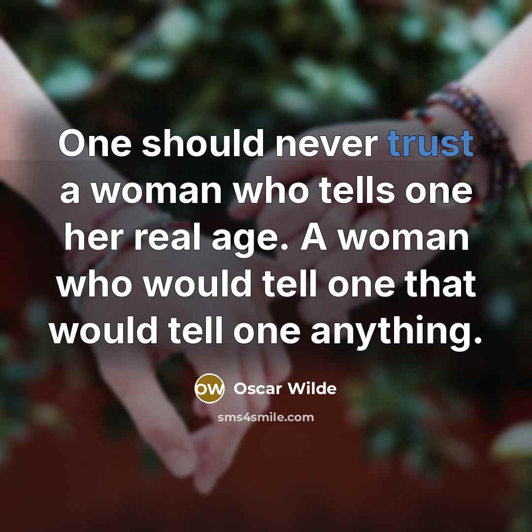 “One should never trust a woman who tells one her…” quote by Oscar Wilde