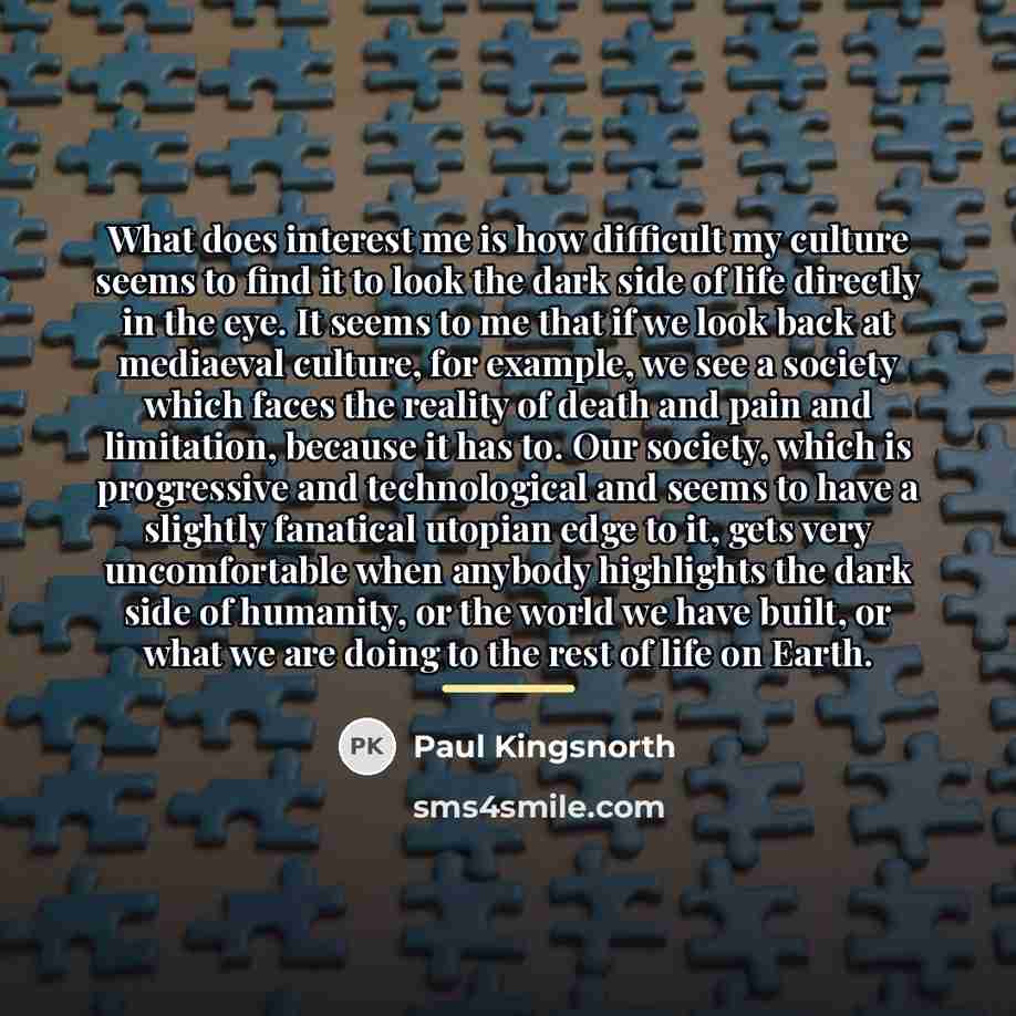 “What does interest me is how difficult my culture seems…” quote by Paul Kingsnorth
