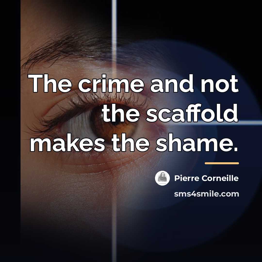 “The crime and not the scaffold makes the shame.…” quote by Pierre Corneille