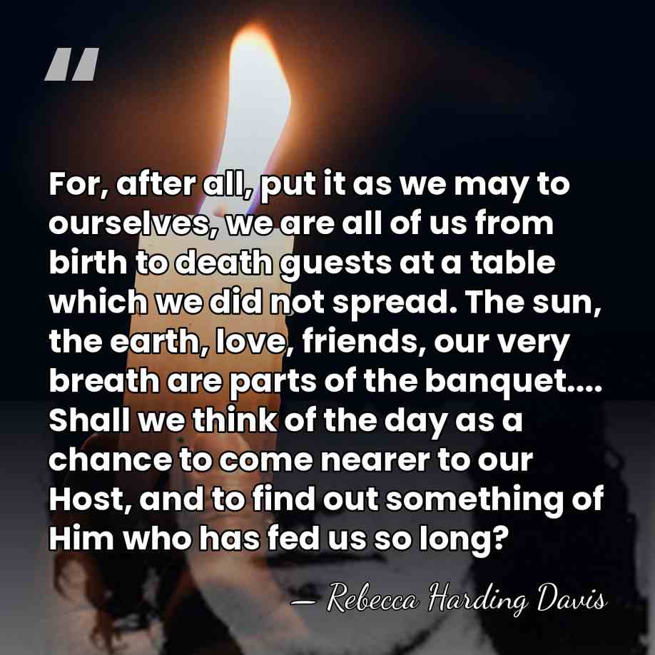 For, after all, put it as we may to ourselves, we are&hellip; - Rebecca Harding Davis